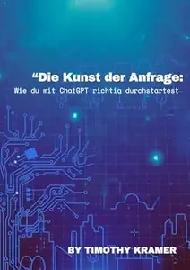 Die Kunst der Anfrage Wie du mit ChatGPT richtig durchstartest