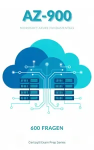AZ-900 Microsoft Azure Fundamentals - 600 Prüfungsfragen (German Edition)