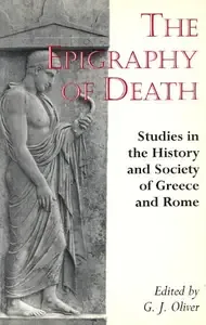 The Epigraphy of Death Studies in the History and Society of Greece and Rome