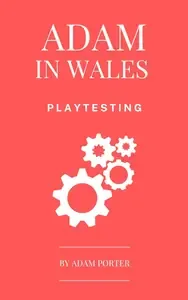 Adam in Wales - Playtesting A Practical Guide for Board Game Designers. (Adam In Wales - Board Game Design)