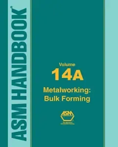 Asm Handbook Volume 14A Metalworking  Bulk Forming (ASM Handbook)