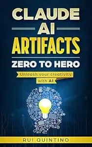 Claude AI Artifacts Zero to Hero Unleash your creativity with AI (Claude AI Beginner to Pro Series Book 1)