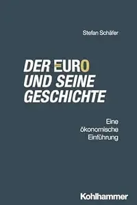 Der Euro und seine Geschichte Eine ökonomische Einführung
