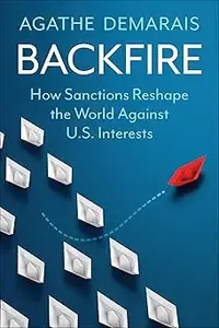 Backfire How Sanctions Reshape the World Against U.S. Interests (MOBI)