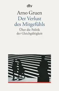 Der Verlust des Mitgefühls Über die Politik der Gleichgültigkeit