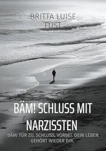 BÄM! Schluss mit Narzissten BÄM! Tür zu, Schluss, vorbei. Dein Leben gehört wieder dir