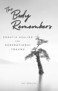 The Body Remembers Somatic Affects of Generational Trauma