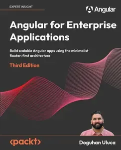 Angular for Enterprise Applications Build scalable Angular apps using the minimalist Router-first architecture