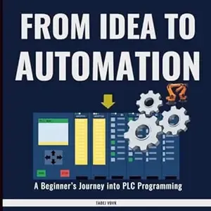 From Idea to Automation A Beginner's Journey into PLC Programming