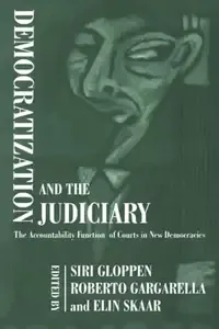 Democratization and the Judiciary The Accountability Function of Courts in New Democracies