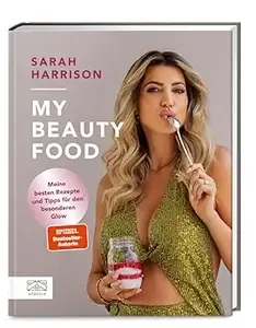 My Beauty Food Meine besten Rezepte und Tipps für den besonderen Glow