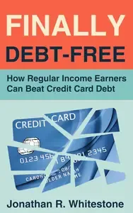 Finally Debt Free How Regular Income Earners Can Beat Credit Card Debt