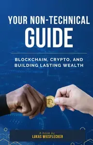 Blockchain & Crypto Made Simple The Beginner's Guide to Building Wealth Without Tech Jargon
