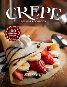 CREPE DESSERT COOKBOOK Mouthwatering Crepe Dessert Recipes