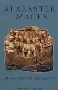 Alabaster Images of Medieval England (Museum of London Medieval Finds 1150 -- 1450)