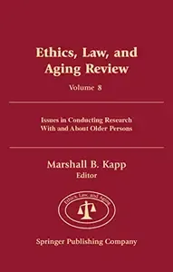 Ethics, Law, and Aging Review Issues in Conducting Research With and About Older Persons. Vol. 8