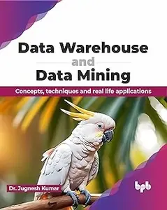 Data Warehouse and Data Mining Concepts, techniques and real life applications