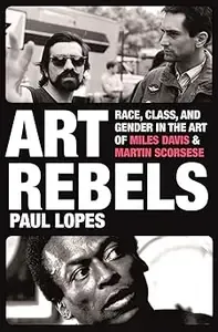 Art Rebels Race, Class, and Gender in the Art of Miles Davis and Martin Scorsese