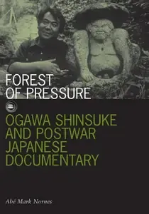 Forest of Pressure Ogawa Shinsuke and Postwar Japanese Documentary (Visible Evidence)