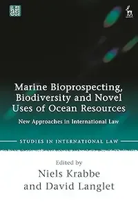 Marine Bioprospecting, Biodiversity and Novel Uses of Ocean Resources New Approaches in International Law