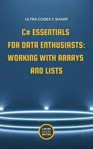 C# Essentials for Data Enthusiasts Working with Arrays and Lists