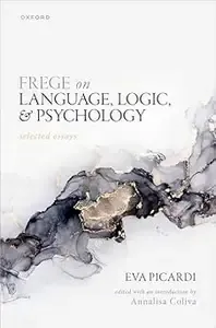 Frege on Language, Logic, and Psychology Selected Essays