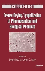 Freeze-Drying Lyophilization Of Pharmaceutical & Biological Products, Third Edition (Drugs and the Pharmaceutical Sciences, 206