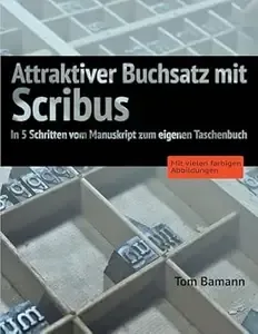 Attraktiver Buchsatz mit Scribus In 5 Schritten vom Manuskript zum eigenen Taschenbuch