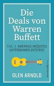 Die Deals von Warren Buffett - Vol. 3 Amerikas größtes Unternehmen entsteht