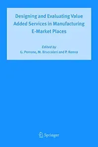 Designing and Evaluating Value Added Services in Manufacturing E-Market Places