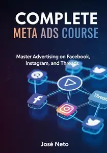 COMPLETE META ADS COURSE Master Advertising on Facebook, Instagram, and Threads