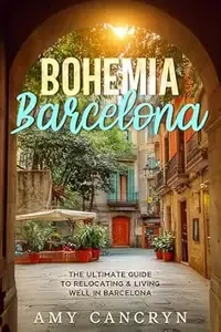 Bohemia Barcelona The Ultimate Guide to Relocating & Living Well in Barcelona
