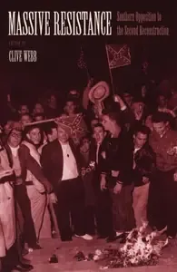 Massive Resistance Southern Opposition to the Second Reconstruction