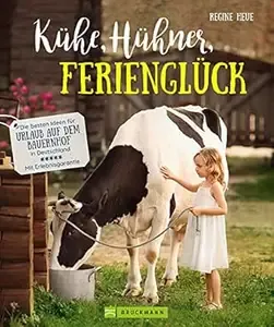 Kühe, Hühner, Ferienglück Die besten Ideen für Urlaub auf dem Bauernhof in Deutschland - Mit Erlebnisgarantie