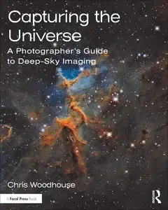 Capturing the Universe A Photographer's Guide to Deep-Sky Imaging