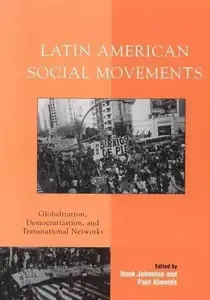 Latin American Social Movements Globalization, Democratization, and Transnational Networks