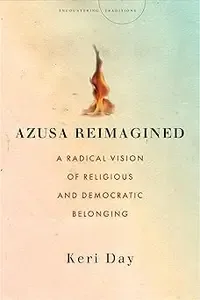 Azusa Reimagined A Radical Vision of Religious and Democratic Belonging