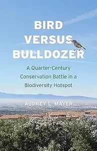 Bird versus Bulldozer A Quarter-Century Conservation Battle in a Biodiversity Hotspot