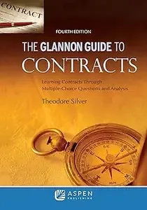 Glannon Guide to Contracts Learning Contracts Through Multiple- Choice Questions and Analysis