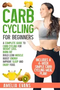Carb Cycling for Beginners A Complete Guide to Carb Cycling for Weight Loss