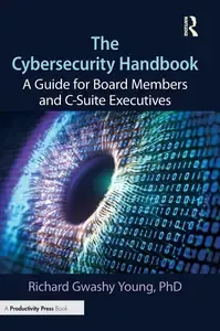 The Cybersecurity Handbook A Guide for Board Members and C-Suite Executives
