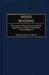 Mixed Blessing The Impact of the American Colonial Experience on Politics and Society in the Philippines (Contributions in Com
