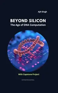 Beyond Silicon The Age of DNA Computation