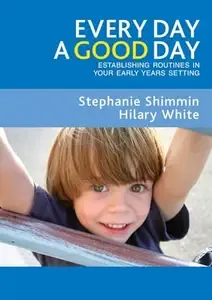 Every Day a Good Day Establishing Routines in Your Early Years Setting