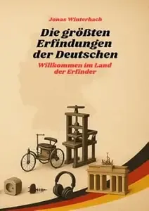 Die größten Erfindungen der Deutschen. Willkommen im Land der Erfinder Das perfekte Geschenk für alle Technik-Begeisterten