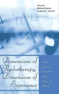 Dimensions of Psychotherapy, Dimensions of Experience Time, Space, Number and State of Mind