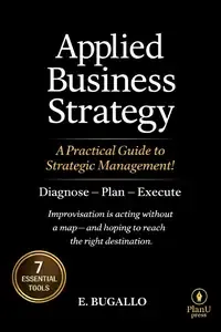 Applied Business Strategy A Practical Guide to Strategic Management! Diagnose - Plan - Execute
