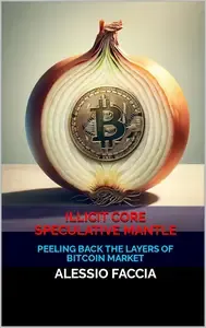 Illicit Core, Speculative Mantle Peeling Back the Layers of the Bitcoin Market