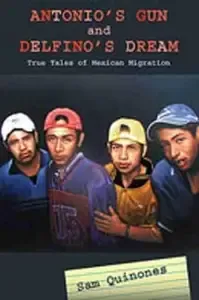 Antonio's Gun and Delfino's Dream True Tales of Mexican Migration