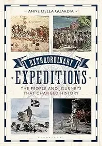 Extraordinary Expeditions The People and Journeys That Changed History
